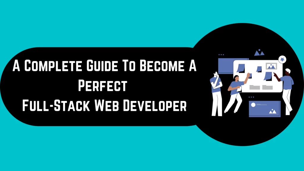 Guide To Become A Perfect Full-Stack Web Developer