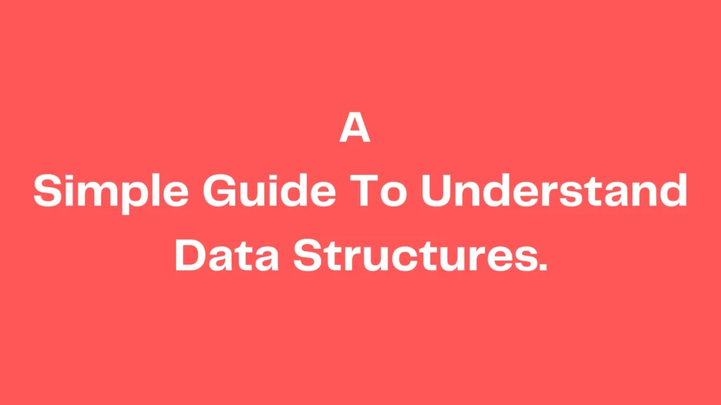 A Simple Guide To Understand Data Structures