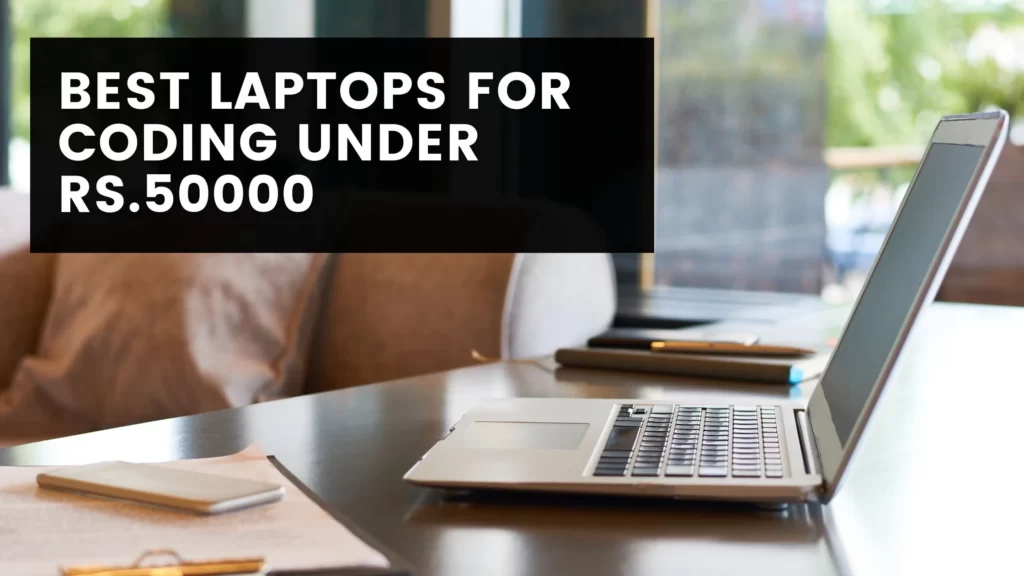 Best Laptops For Coding Under Rs.50000